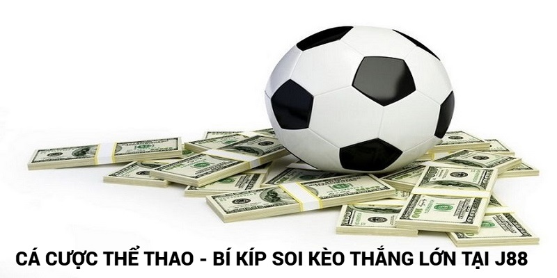 Cá Cược Thể Thao - Bí Kíp Soi Kèo Thắng Lớn Tại J88