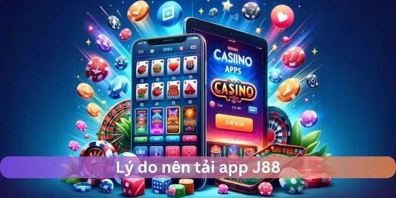 Tải App J88: Hướng Dẫn Và Tại Sao Bạn Không Thể Bỏ Qua 6 Lý do nên tải app J88